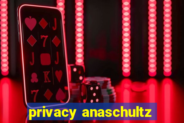 privacy anaschultz