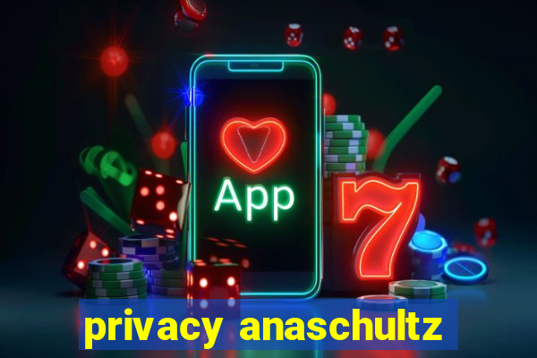 privacy anaschultz