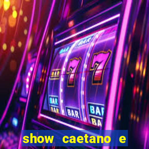 show caetano e maria betania bh