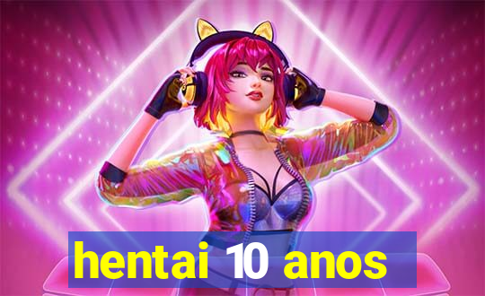 hentai 10 anos