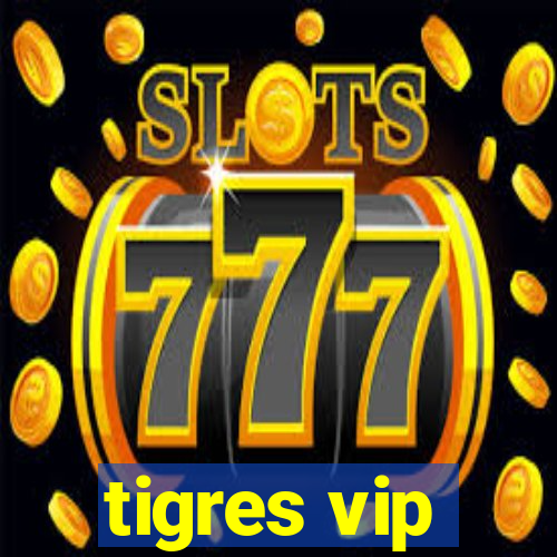 tigres vip