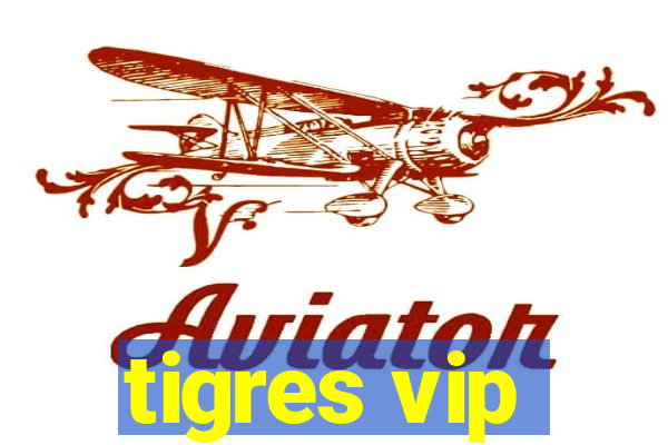 tigres vip