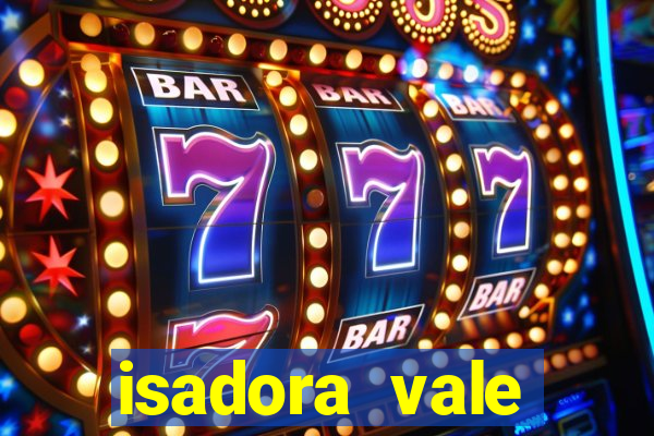 isadora vale reclame aqui