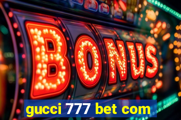 gucci 777 bet com