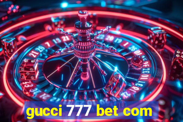 gucci 777 bet com