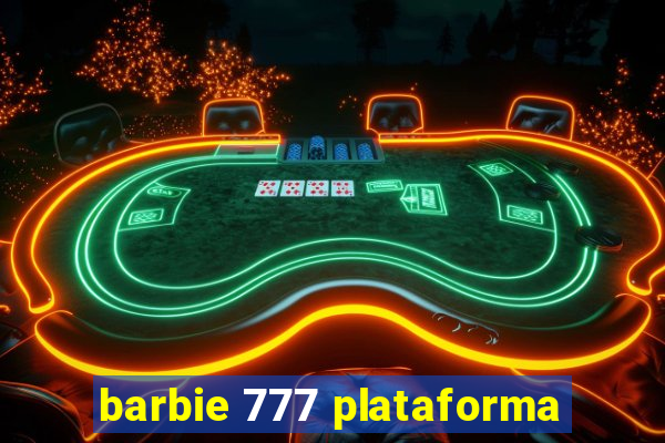 barbie 777 plataforma