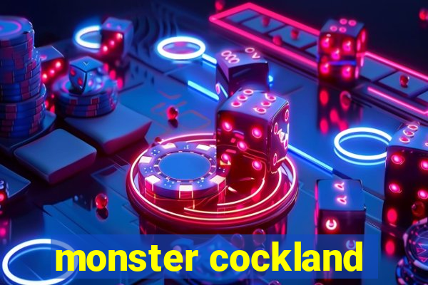 monster cockland