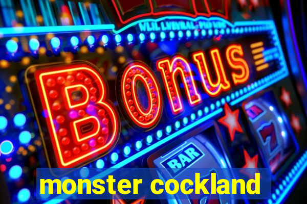 monster cockland