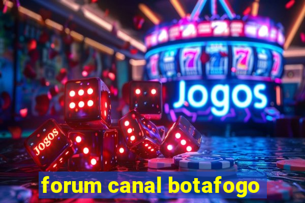 forum canal botafogo