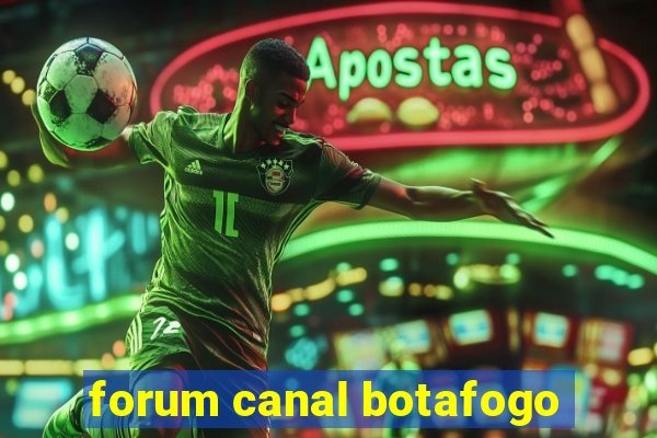 forum canal botafogo