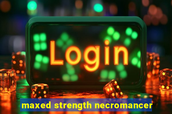 maxed strength necromancer