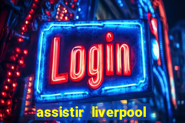 assistir liverpool x manchester city ao vivo futemax