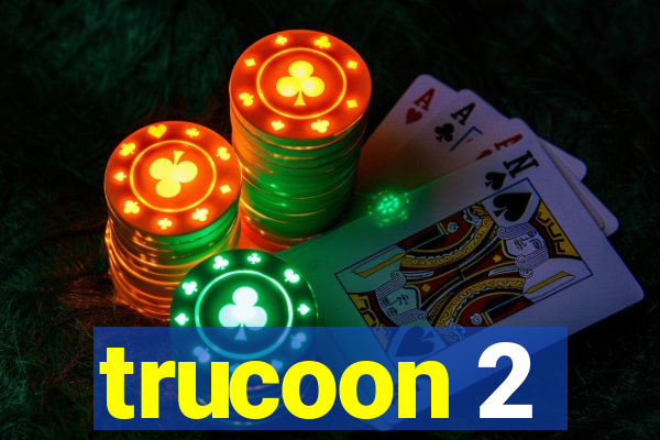 trucoon 2