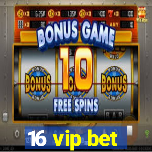 16 vip bet