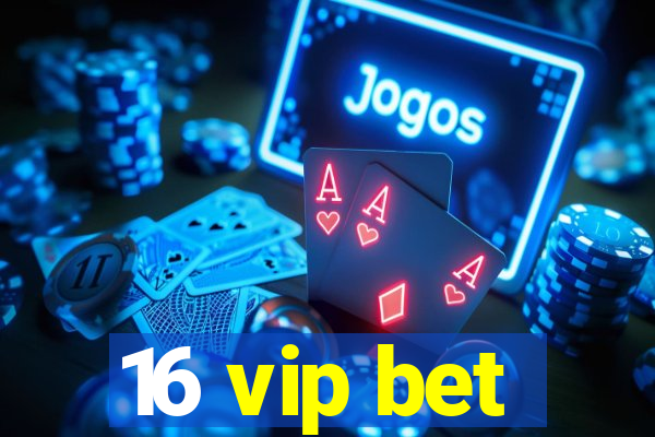 16 vip bet