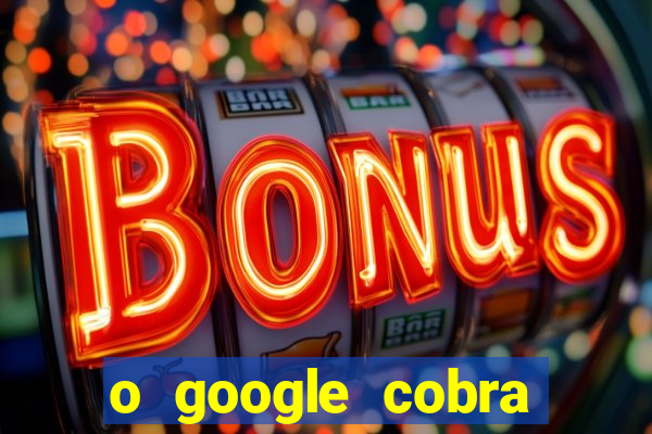 o google cobra taxa de saque de jogos