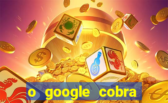 o google cobra taxa de saque de jogos