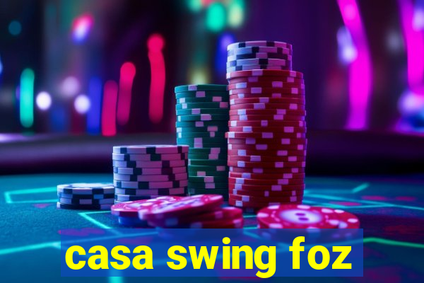 casa swing foz