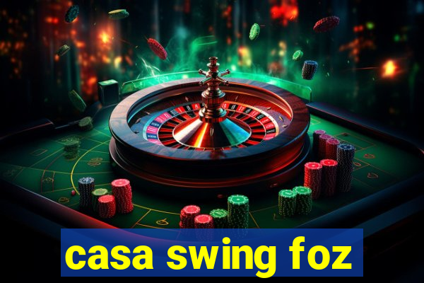 casa swing foz