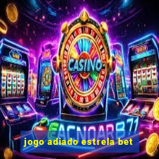 jogo adiado estrela bet