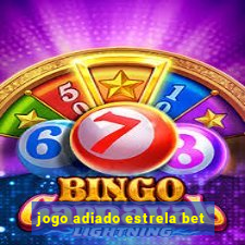 jogo adiado estrela bet