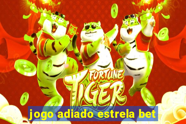 jogo adiado estrela bet