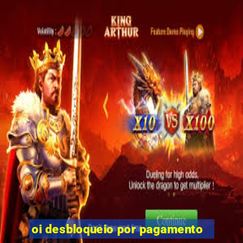 oi desbloqueio por pagamento