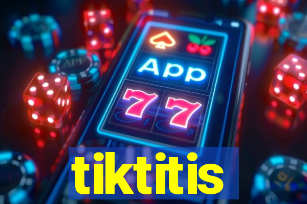 tiktitis