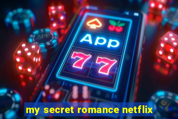 my secret romance netflix