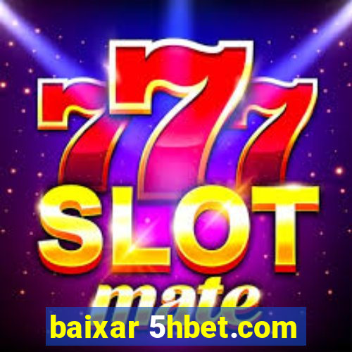 baixar 5hbet.com