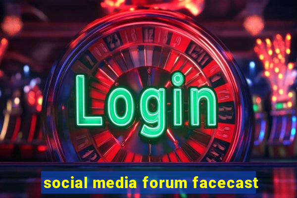 social media forum facecast