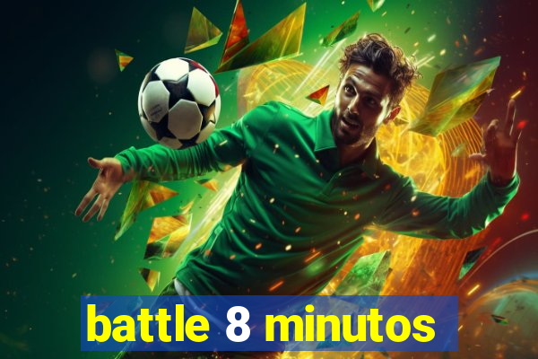 battle 8 minutos