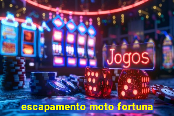 escapamento moto fortuna