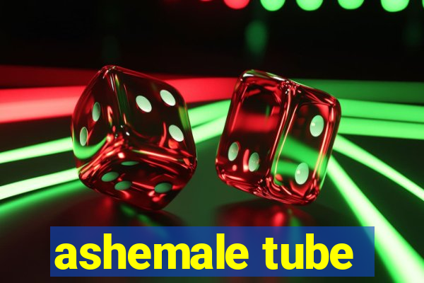 ashemale tube