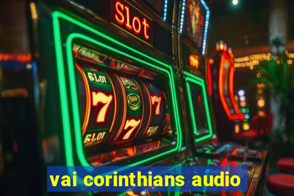 vai corinthians audio