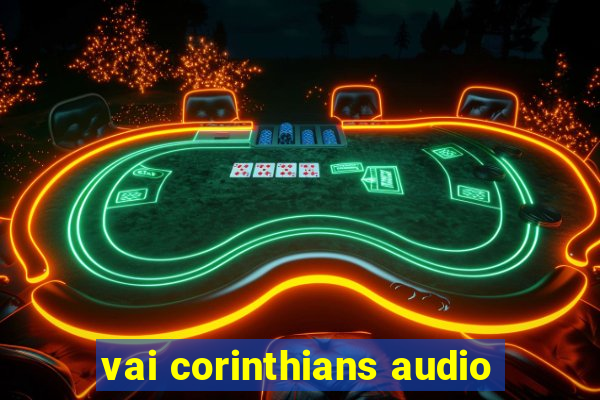 vai corinthians audio