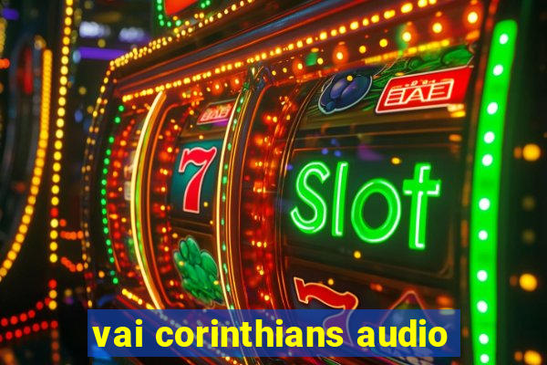 vai corinthians audio