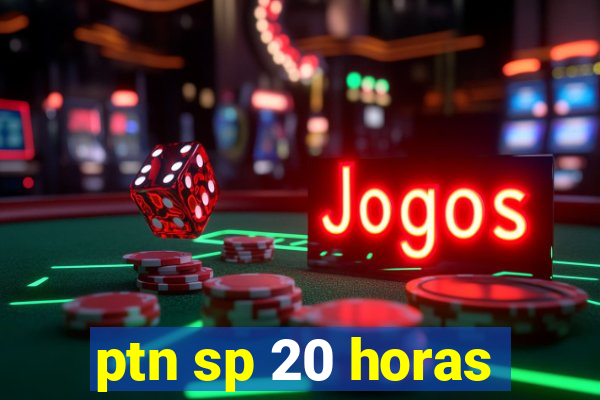 ptn sp 20 horas