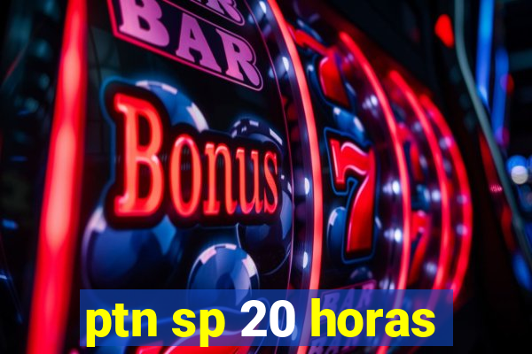 ptn sp 20 horas