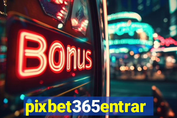 pixbet365entrar