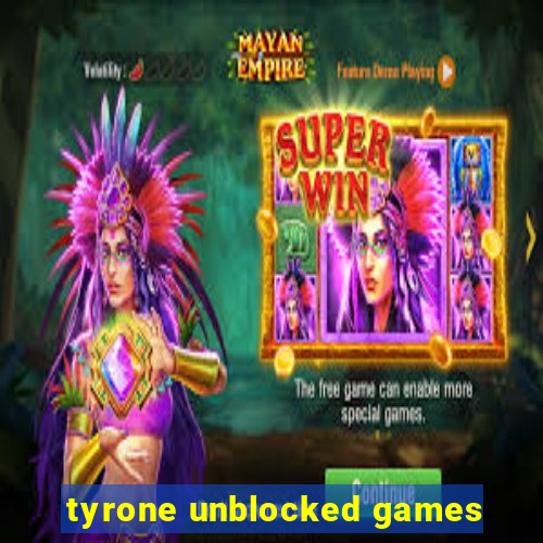 tyrone unblocked games