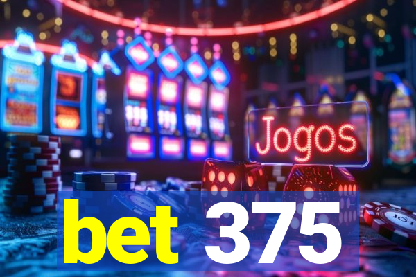 bet 375