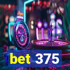 bet 375