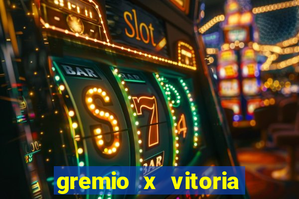 gremio x vitoria ao vivo