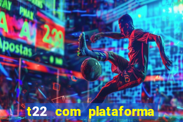 t22 com plataforma de jogos