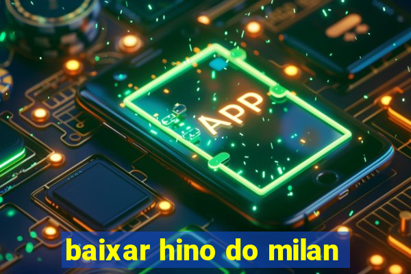 baixar hino do milan