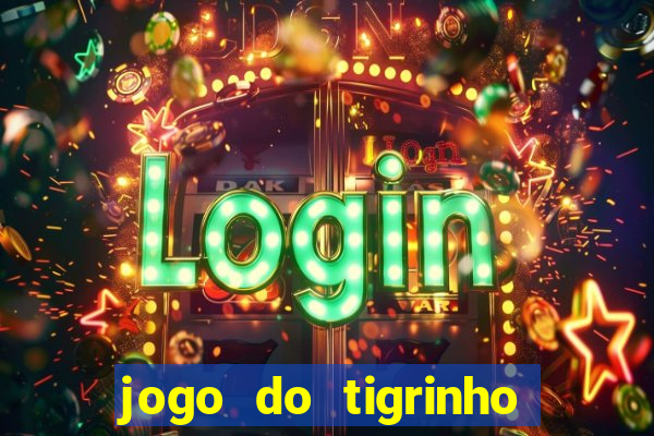 jogo do tigrinho verdade ou mentira