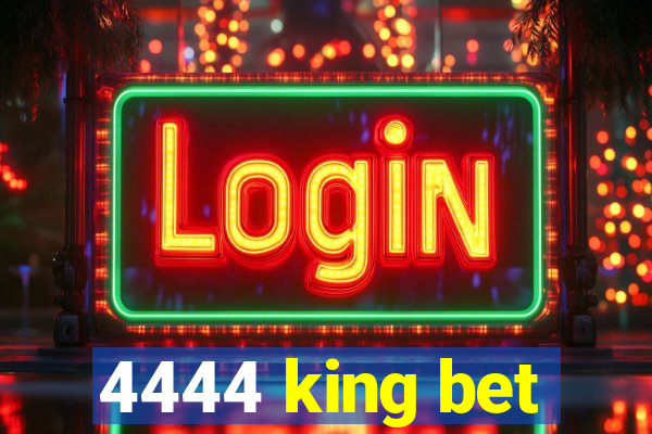 4444 king bet