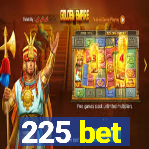 225 bet