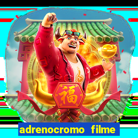 adrenocromo filme completo dublado